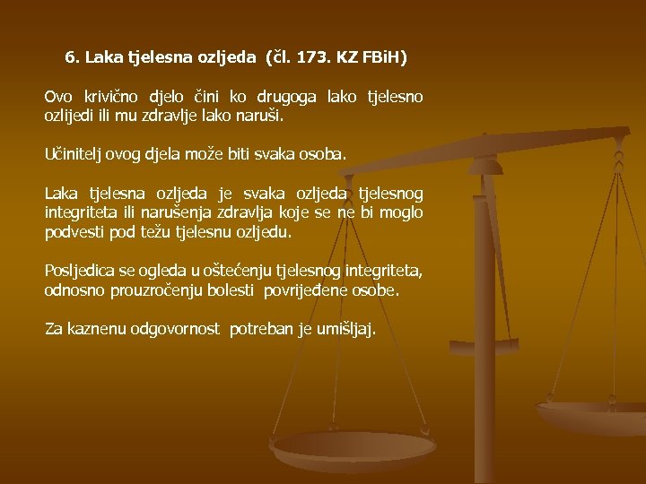 6. Laka tjelesna ozljeda (čl. 173. KZ FBi. H) Ovo krivično djelo čini ko
