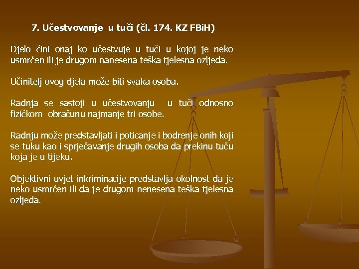 7. Učestvovanje u tuči (čl. 174. KZ FBi. H) Djelo čini onaj ko učestvuje