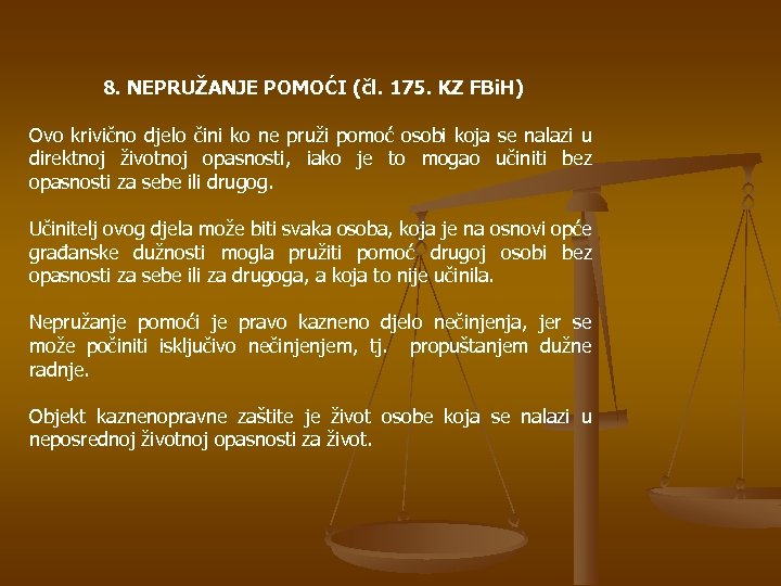 8. NEPRUŽANJE POMOĆI (čl. 175. KZ FBi. H) Ovo krivično djelo čini ko ne