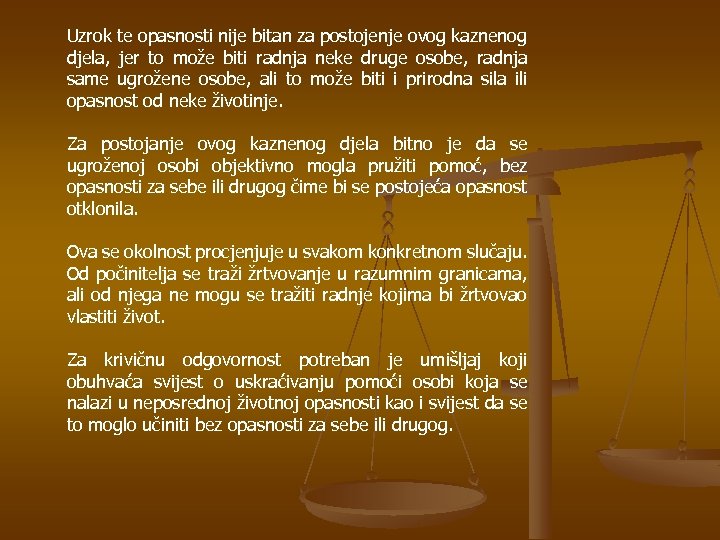 Uzrok te opasnosti nije bitan za postojenje ovog kaznenog djela, jer to može biti