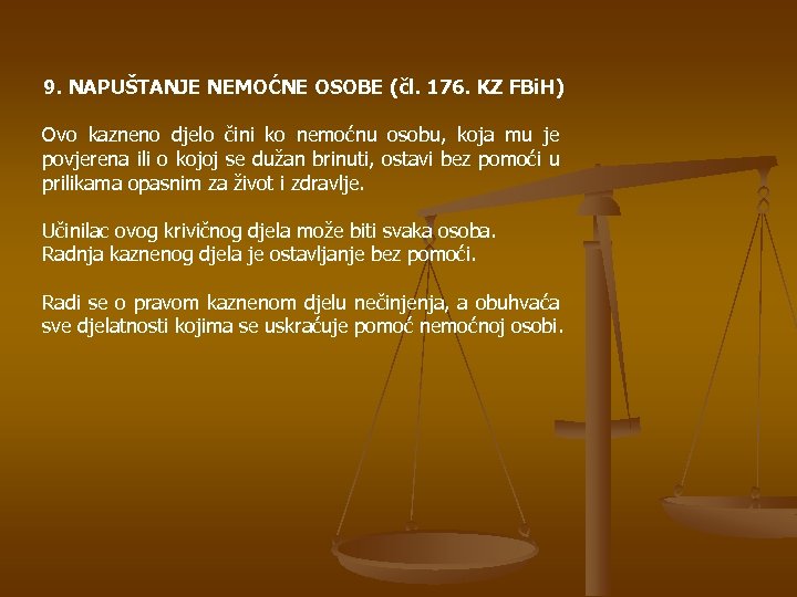 9. NAPUŠTANJE NEMOĆNE OSOBE (čl. 176. KZ FBi. H) Ovo kazneno djelo čini ko