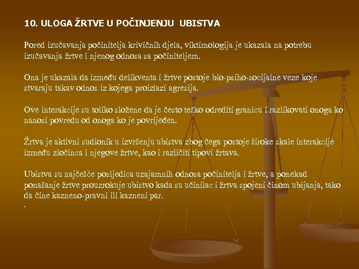 10. ULOGA ŽRTVE U POČINJENJU UBISTVA Pored izučavanja počinitelja krivičnih djela, viktimologija je ukazala