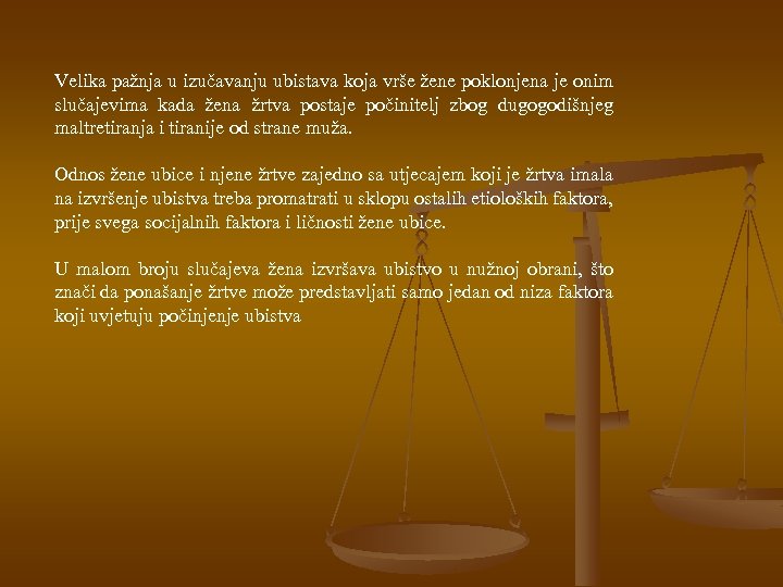 Velika pažnja u izučavanju ubistava koja vrše žene poklonjena je onim slučajevima kada žena