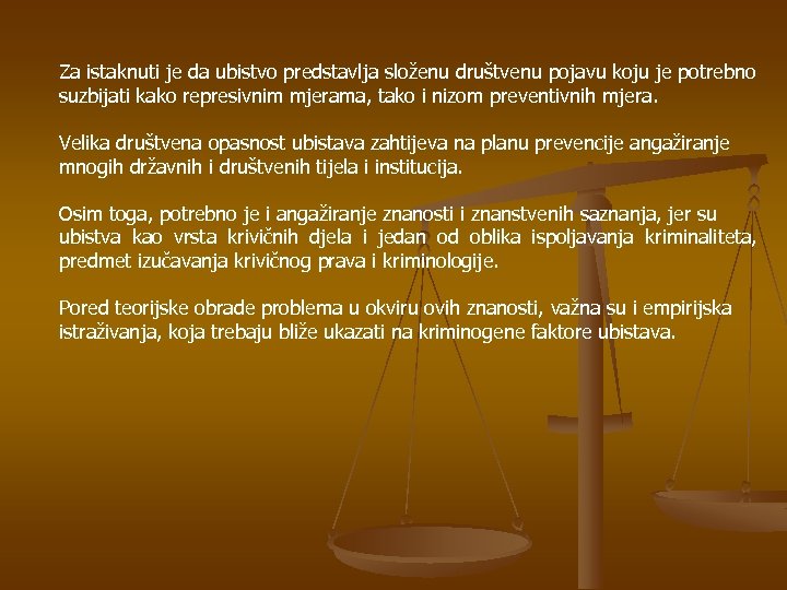 Za istaknuti je da ubistvo predstavlja složenu društvenu pojavu koju je potrebno suzbijati kako