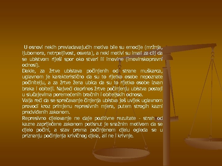 U osnovi nekih prevladavajućih motiva bile su emocije (mržnja, ljubomora, netrpeljivost, osveta), a neki