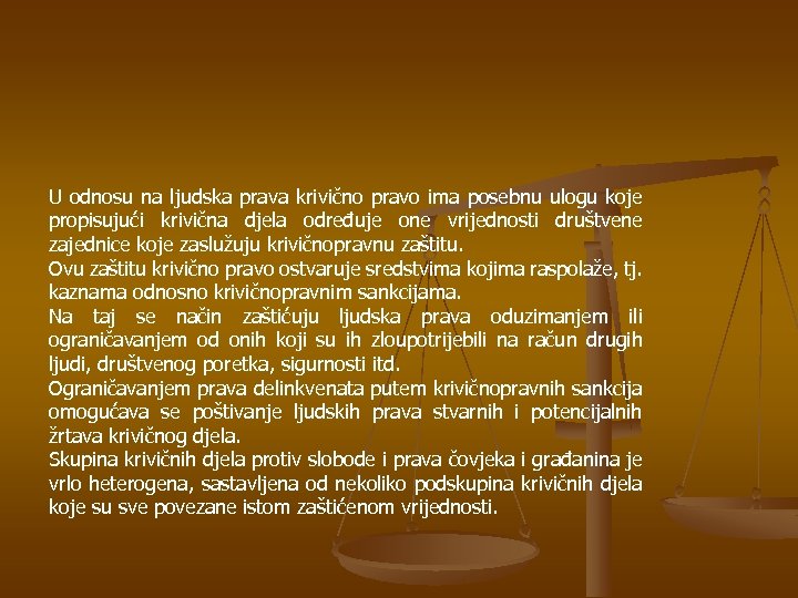 U odnosu na ljudska prava krivično pravo ima posebnu ulogu koje propisujući krivična djela