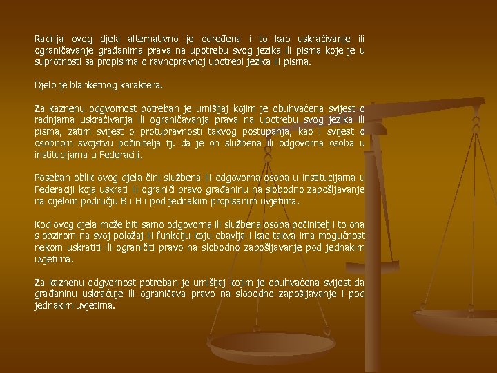 Radnja ovog djela alternativno je određena i to kao uskraćivanje ili ograničavanje građanima prava