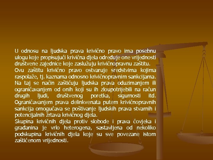 U odnosu na ljudska prava krivično pravo ima posebnu ulogu koje propisujući krivična djela