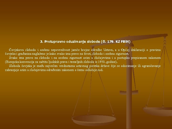 3. Protupravno oduzimanje slobode (čl. 179. KZ FBi. H) Čovjekovu slobodu i osobnu nepovredivost