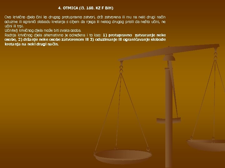 4. OTMICA (čl. 180. KZ F Bi. H) Ovo krivično djelo čini ko drugog
