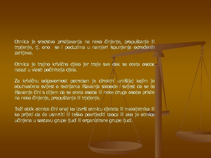 Otmica je sredstvo prisiljavanja na neko činjenje, propuštanje ili trpljenje, tj. ono se i