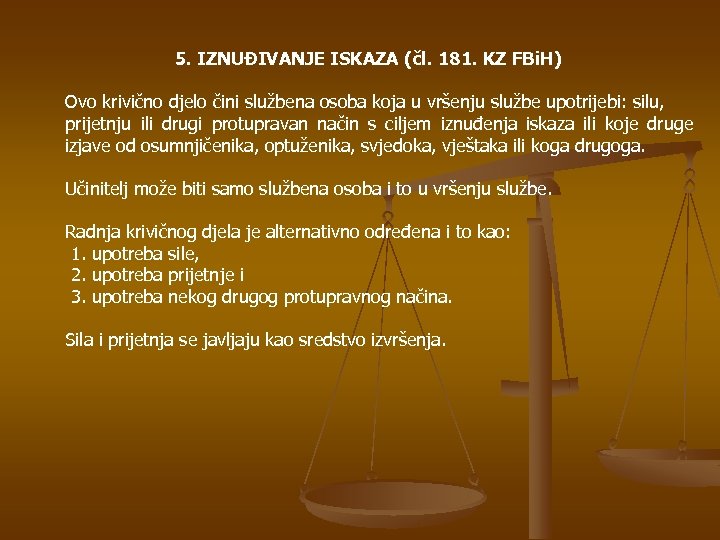 5. IZNUĐIVANJE ISKAZA (čl. 181. KZ FBi. H) Ovo krivično djelo čini službena osoba