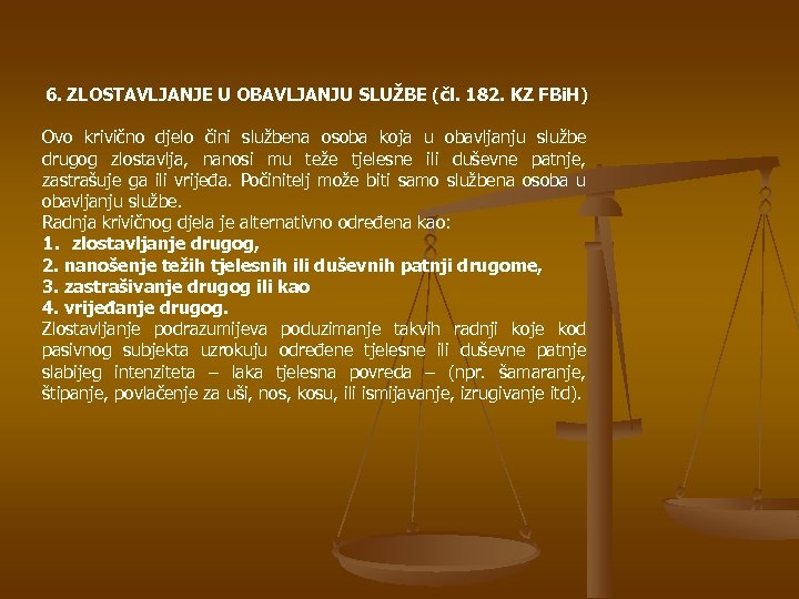 6. ZLOSTAVLJANJE U OBAVLJANJU SLUŽBE (čl. 182. KZ FBi. H) Ovo krivično djelo čini