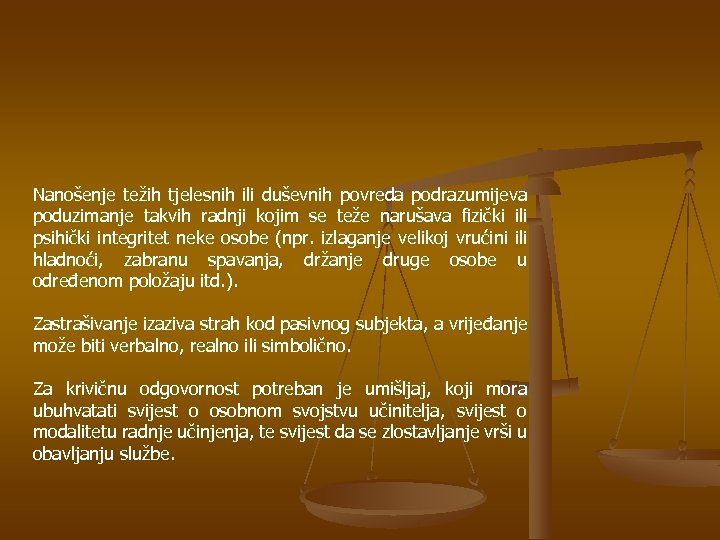 Nanošenje težih tjelesnih ili duševnih povreda podrazumijeva poduzimanje takvih radnji kojim se teže narušava