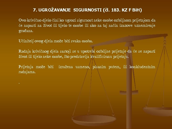 7. UGROŽAVANJE SIGURNOSTI (čl. 183. KZ F Bi. H) Ovo krivično djelo čini ko