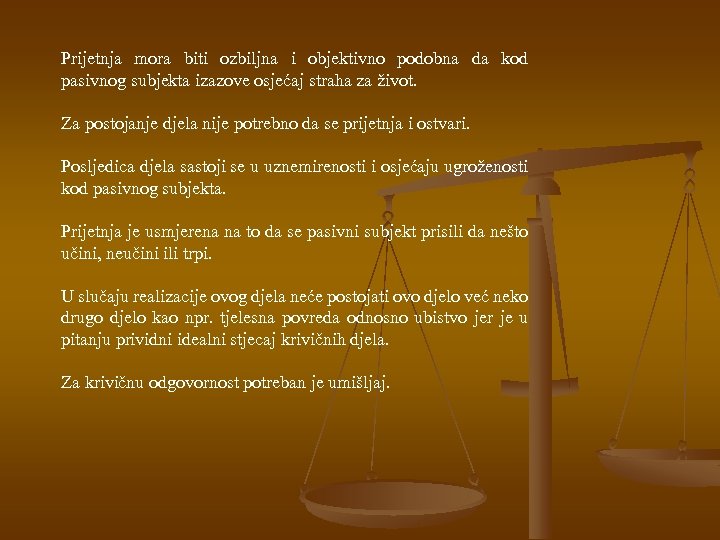 Prijetnja mora biti ozbiljna i objektivno podobna da kod pasivnog subjekta izazove osjećaj straha