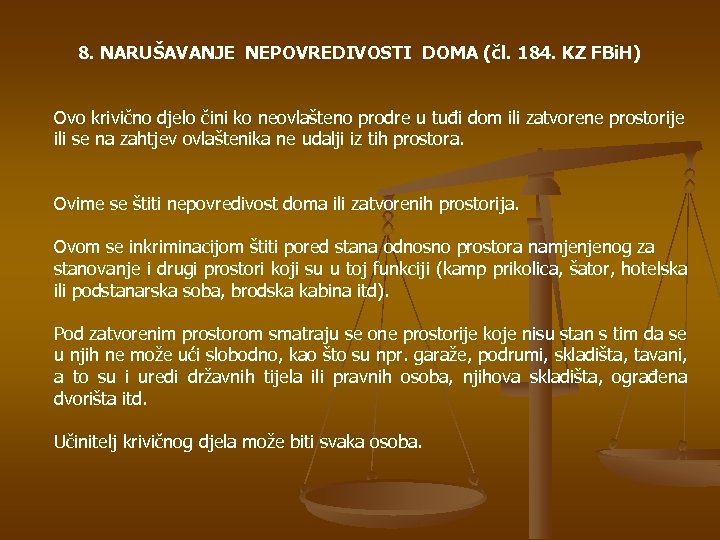 8. NARUŠAVANJE NEPOVREDIVOSTI DOMA (čl. 184. KZ FBi. H) Ovo krivično djelo čini ko