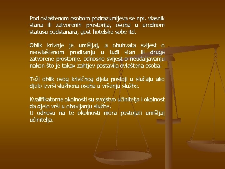 Pod ovlaštenom osobom podrazumijeva se npr. vlasnik stana ili zatvorenih prostorija, osoba u urednom