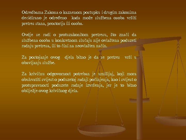 Odredbama Zakona o kaznenom postupku i drugim zakonima decidirano je određeno kada može službena