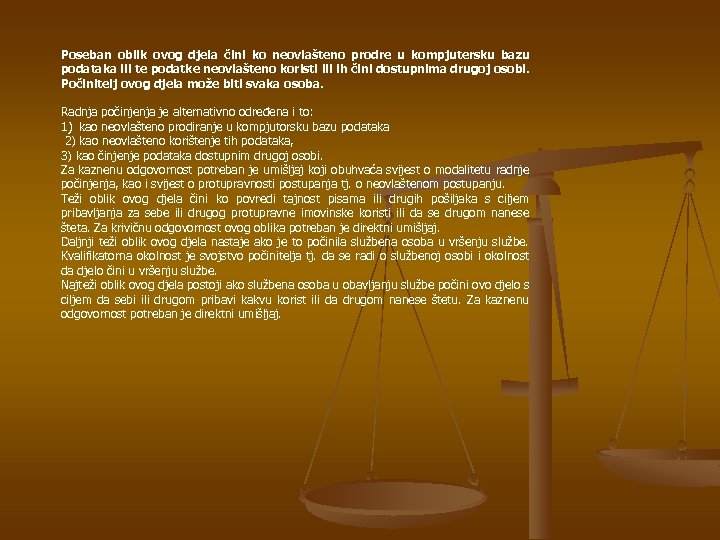 Poseban oblik ovog djela čini ko neovlašteno prodre u kompjutersku bazu podataka ili te