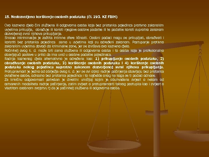 15. Nedozvoljeno korištenje osobnih podataka (čl. 193. KZ FBi. H) Ovo kazneno djelo čini
