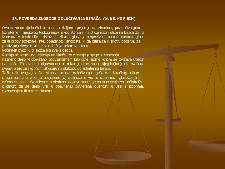 16. POVREDA SLOBODE ODLUČIVANJA BIRAČA (čl. 95. KZ F BIH) Ovo kazneno djelo čini