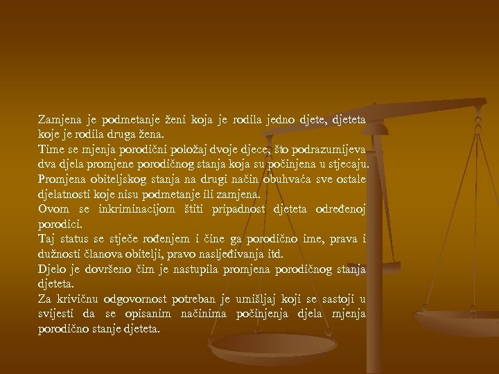 Zamjena je podmetanje ženi koja je rodila jedno djete, djeteta koje je rodila druga