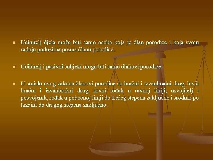 n Učinitelj djela može biti samo osoba koja je član porodice i koja svoju