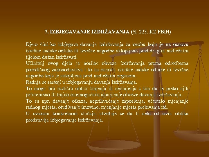 7. IZBJEGAVANJE IZDRŽAVANJA (čl. 223. KZ FBi. H) Djelo čini ko izbjegava davanje izdržavanja