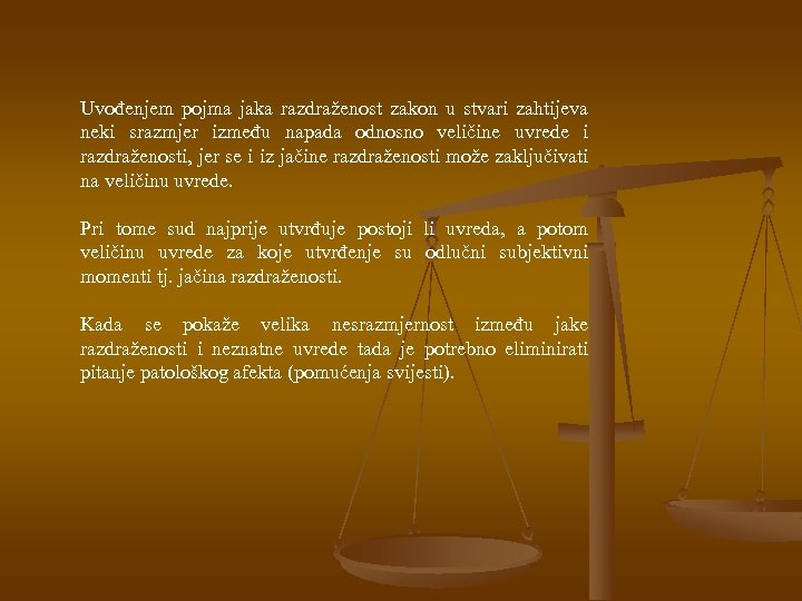 Uvođenjem pojma jaka razdraženost zakon u stvari zahtijeva neki srazmjer između napada odnosno veličine