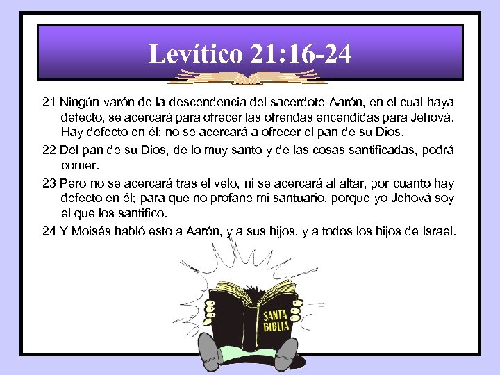 Levítico 21: 16 -24 21 Ningún varón de la descendencia del sacerdote Aarón, en