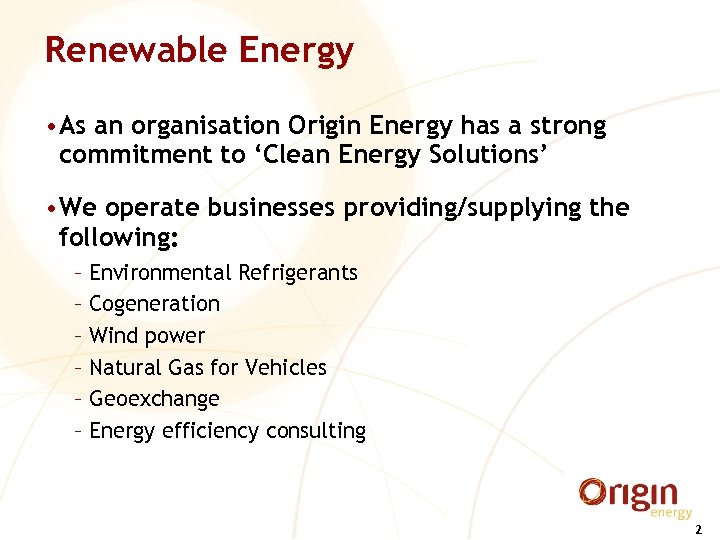 Renewable Energy • As an organisation Origin Energy has a strong commitment to ‘Clean