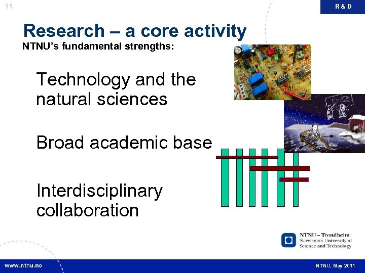 11 R&D Research – a core activity NTNU’s fundamental strengths: Technology and the natural