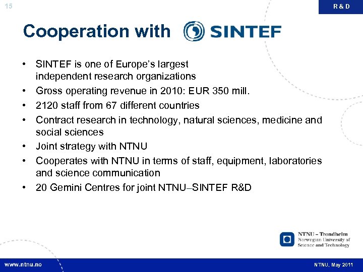 15 R&D Cooperation with • SINTEF is one of Europe’s largest independent research organizations