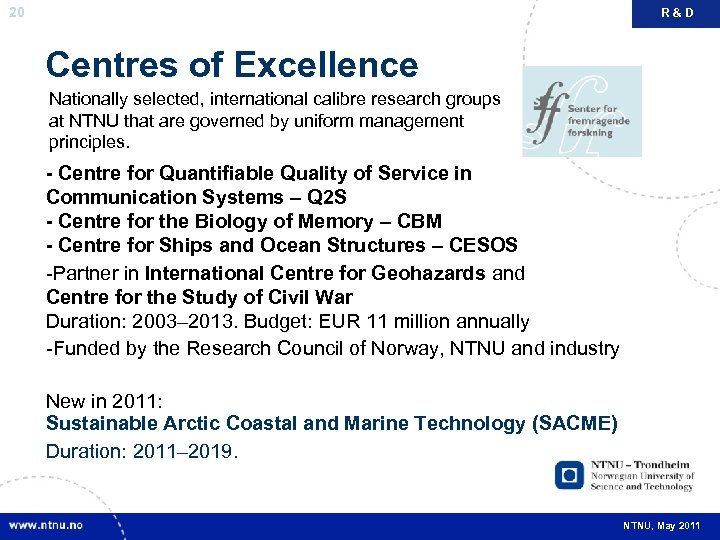 20 R&D Centres of Excellence Nationally selected, international calibre research groups at NTNU that