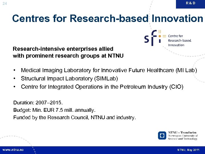 R&D 24 Centres for Research-based Innovation Research-intensive enterprises allied with prominent research groups at