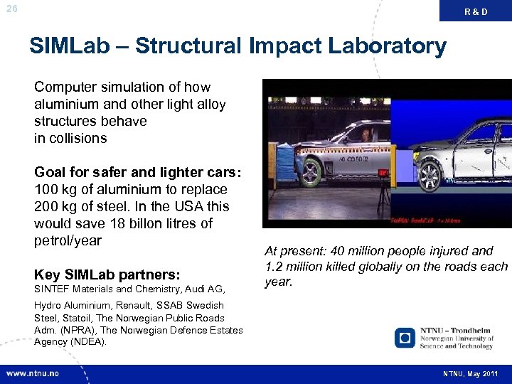 26 R&D SIMLab – Structural Impact Laboratory Computer simulation of how aluminium and other