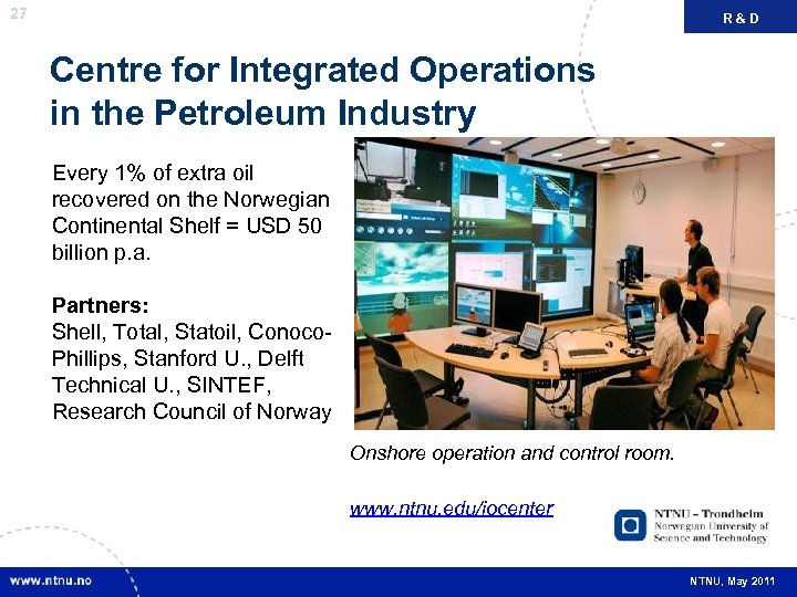 27 R&D FAKTA Centre for Integrated Operations in the Petroleum Industry Every 1% of