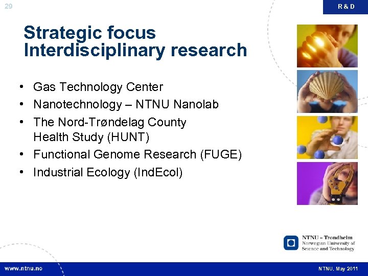 29 R&D Strategic focus Interdisciplinary research • Gas Technology Center • Nanotechnology – NTNU