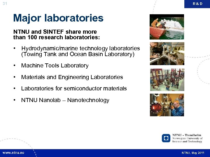 31 R&D Major laboratories NTNU and SINTEF share more than 100 research laboratories: •