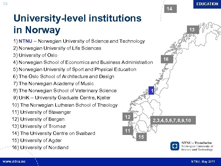 36 EDUCATION 14 University-level institutions in Norway 13 1) NTNU – Norwegian University of