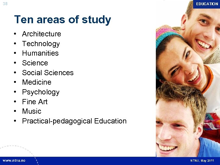 38 EDUCATION Ten areas of study • • • Architecture Technology Humanities Science Social