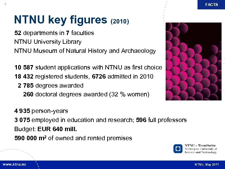 4 FACTS NTNU key figures (2010) 52 departments in 7 faculties NTNU University Library