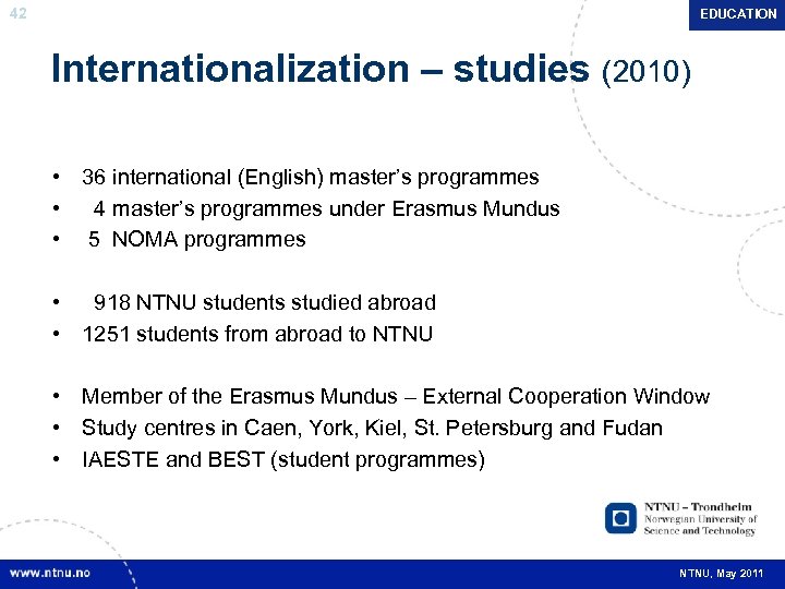 42 EDUCATION Internationalization – studies (2010) • 36 international (English) master’s programmes • 4