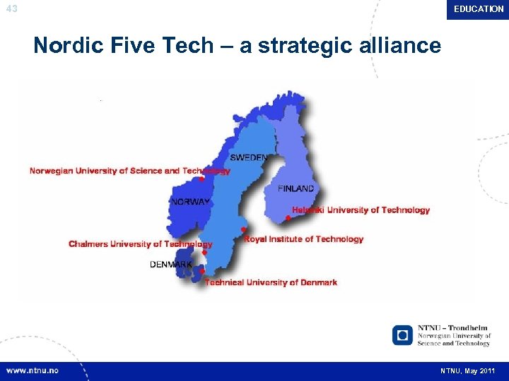 43 EDUCATION Nordic Five Tech – a strategic alliance NTNU, May 2011 