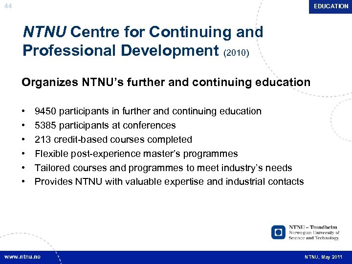 44 EDUCATION NTNU Centre for Continuing and Professional Development (2010) Organizes NTNU’s further and