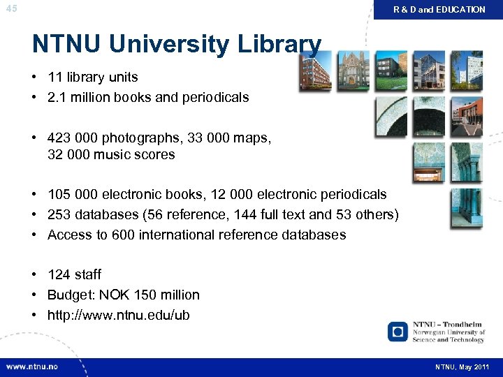 45 R & D and EDUCATION NTNU University Library • 11 library units •