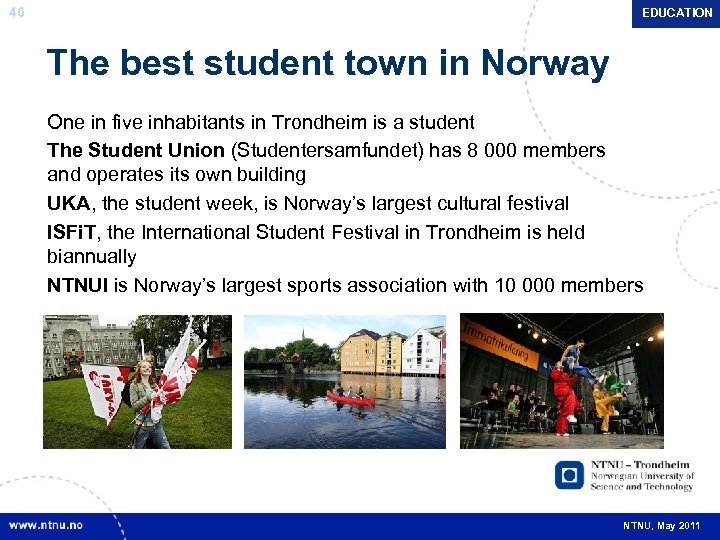 46 EDUCATION The best student town in Norway One in five inhabitants in Trondheim