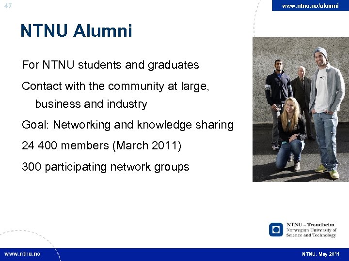 47 www. ntnu. no/alumni NTNU Alumni For NTNU students and graduates Contact with the