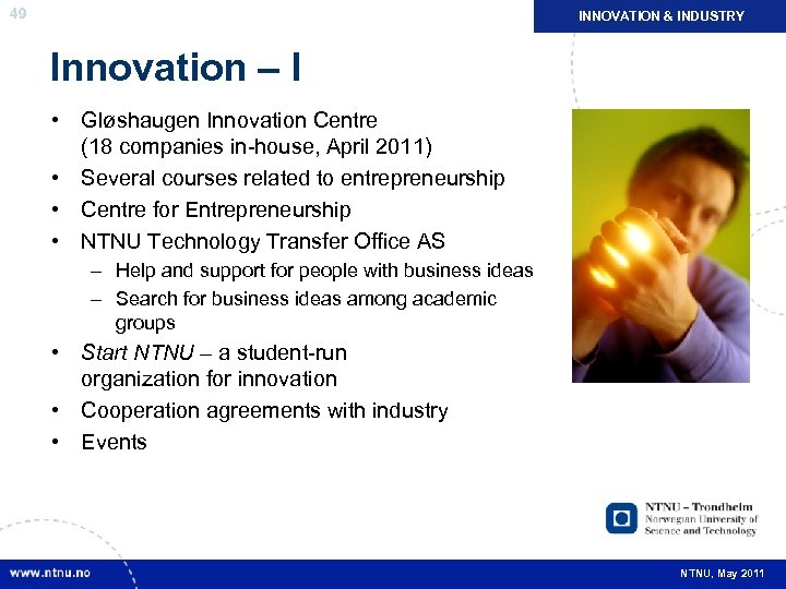 49 INNOVATION & INDUSTRY Innovation – I • Gløshaugen Innovation Centre (18 companies in-house,